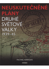 kniha Neuskutečněné plány 2. světové války 1939-45, Knižní klub 2011