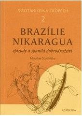 kniha S botanikem v tropech. 2, - Brazílie, Nikaragua : epizody a spanilá dobrodružství, Academia 2011