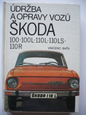 kniha Údržba a opravy vozů Škoda 100, 100 L, 110 L, 110 LS a 110 R, SNTL 1988