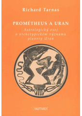 kniha Prométheus a Uran astrologický esej o archetypickém významu planety Uran, Sagittarius 2004