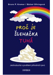 kniha Proč je šlehačka tuhá jednoduchá vysvětlení přírodních jevů, Knižní klub 2011