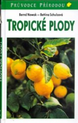 kniha Tropické plody biologie, využití, pěstování a sklizeň, Knižní klub 2006