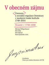 kniha V obecném zájmu I., II. Cenzura a sociální regulace literatury v moderní české kultuře 1749-2014, Academia 2015