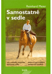 kniha Samostatně v sedle cíl a skladba tréninku, drezurní cviky, skoková gymnastika, parkúrové ježdění, Brázda 2001