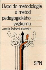 kniha Úvod do metodologie a metod pedagogického výzkumu [vysokošk. učebnice pro stud. filozof. a pedagog. fakult], Státní pedagogické nakladatelství 1985