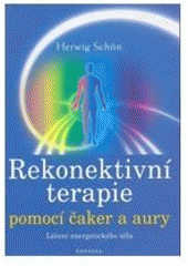 kniha Rekonektivní terapie pomocí čaker a aury : nové paradigma léčení : opětovné spojení s energetickým tělem léčí tělesná a emocionální traumata, Fontána 2008