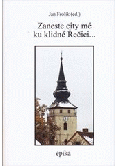 kniha Zaneste city mé ku klidné Řečici-- antologie textů z minulosti Kardašovy Řečice vydaná k 200. výročí narození obrozeneckého básníka Boleslava Jablonského, Epika 2012