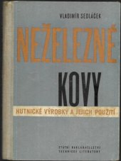 kniha Neželezné kovy Hutnické výrobky a jejich použití : Určeno výrobcům a spotřebitelům hutnických výrobků : Učeb. pomůcka pro prům. školy a vys. školy techn. směru, SNTL 1957