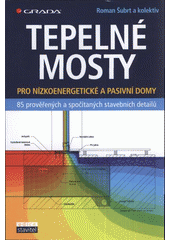 kniha Tepelné mosty pro nízkoenergetické a pasivní domy : 85 prověřených a spočítaných stavebních detailů, Grada 2011