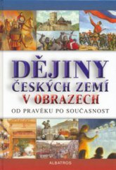 kniha Dějiny českých zemí v obrazech od pravěku po současnost, Albatros 2006