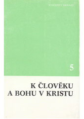 kniha K člověku a Bohu v Kristu  5 díl.  - Nástin katolické dogmatiky - Díl  II. Naplnění dějin spásy člověka. Poslední věci člověka a světa., Velehrad - Křesťanská akademie 1985