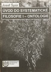 kniha Úvod do systematické filosofie  I - ontologie I, - Ontologie, Západočeská univerzita v Plzni 2000