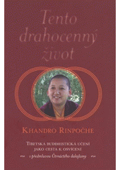 kniha Tento drahocenný život tibetská buddhistická učení jako cesta k osvícení, One Woman Press 2012