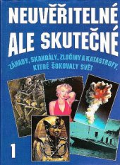 kniha Neuvěřitelné, ale skutečné 1. - záhady, skandály, zločiny a katastrofy, které šokovaly svět, Perfekt 1994