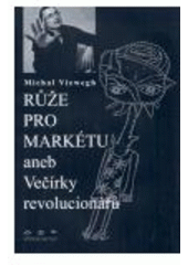 kniha Růže pro Markétu, aneb, Večírky revolucionářů, Větrné mlýny 2004