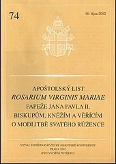 kniha Apoštolský list Rosarium Virginis Mariae papeže Jana Pavla II. biskupům, kněžím a věřícím o modlitbě svatého růžence 16. října 2002, Sekretariát České biskupské konference 2002