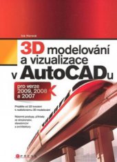 kniha 3D modelování a vizualizace v AutoCADu pro verze 2009, 2008 a 2007, CPress 2008