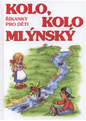 kniha Kolo, kolo mlýnský říkanky pro děti, Československý spisovatel 2011