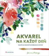 kniha Akvarel na každý deň Naučte sa maľovať akvarelom za 30 dní, Grada 2021