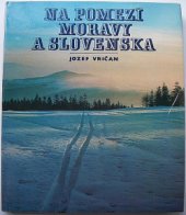 kniha Na pomezí Moravy a Slovenska, Osveta 1983