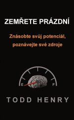 kniha Zemřete prázdní Znásobte svůj potenciál, poznávejte své zdroje, Baronet 2014