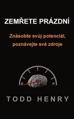 kniha Zemřete prázdní Znásobte svůj potenciál, poznávejte své zdroje, Baronet 2014