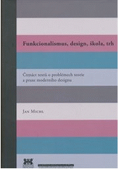 kniha Funkcionalismus, design, škola, trh čtrnáct textů o problémech teorie a praxe moderního designu, Barrister & Principal 2012