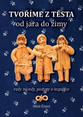 kniha Tvoříme z těsta od jara do zimy, Machart 2013
