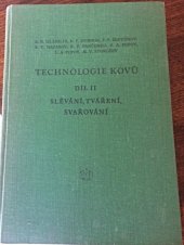 kniha Technologie kovů Díl 2, - Slévání, tváření, svařování - pomocná kn. pro vys. školy., SNTL 1955