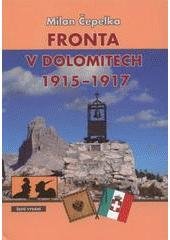 kniha Fronta v Dolomitech 1915-1917 příběhy, události, fakta, muzea války v přírodě, 1. světová válka v Dolomitech, minulost a dnešek na dávném frontovém území, M. Čepelka 2011