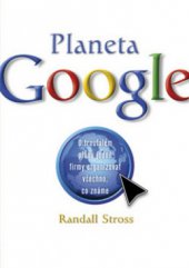 kniha Planeta Google o troufalém plánu jedné firmy organizovat všechno, co známe, CPress 2009
