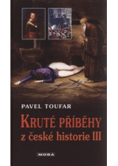 kniha Kruté příběhy z české historie 3., MOBA 2008