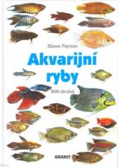 kniha Akvarijní ryby 500 druhů pro sladkovodní nádrže : péče a chov, Granit 2003