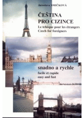 kniha Čeština pro cizince snadno a rychle = Le tchèque pour les étrangers : facile et rapide = Czech for foreigners : easy and fast, J. Smičková 2002