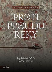 kniha Proti proudu řeky Historický román, Motto 2018