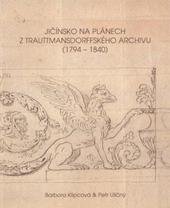 kniha Jičínsko na plánech z trauttmansdorffského archivu (1794-1840) Regionální muzeum a galerie v Jičíně, 25.9.-7.11.2010 : výstavní katalog, Regionální muzeum a galerie 2010