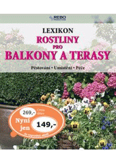 kniha Rostliny pro balkony a terasy lexikon : pěstování, umístění, péče, Rebo 2007