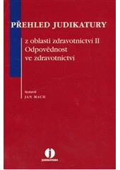 kniha Přehled judikatury z oblasti zdravotnictví II odpovědnost ve zdravotnictví, Wolters Kluwer 2012
