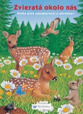 kniha Zvieratá okolo nás Kniha plná zaujímavostí a obrázkov, Svojtka 2012