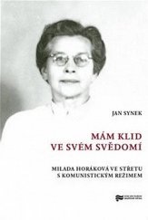 kniha Mám klid ve svém svědomí Milada Horáková ve střetu s komunistickým režimem, Ústav pro studium totalitních režimů 2020