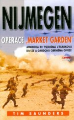kniha Nijmegen operace Market Garden : americká 82. vzdušná výsadková divize a gardová obrněná divize : bojiště Evropa, Jota 2005