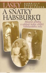 kniha Lásky a sňatky Habsburků "Bože, dej, aby štěstí trvalo" : milostné příběhy a události kolem sňatků habsburského rodu, Brána 1997