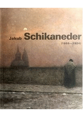 kniha Jakub Schikaneder (1855-1924), Národní galerie  2012