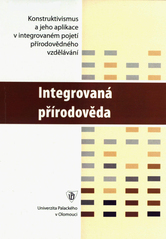 kniha Konstruktivismus v integrovaném pojetí přírodovědného vzdělávání. Integrovaná přírodověda, Univerzita Palackého 2006