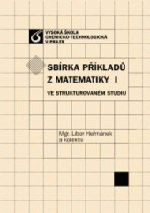 kniha Sbírka příkladů z matematiky I ve strukturovaném studiu, Vydavatelství VŠCHT 2008