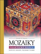 kniha Mozaiky praktický rádce : postupy, návody, techniky tvorby, Slovart 2008