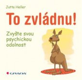 kniha To zvládnu! Zvyšte svou psychickou odolnost, Grada 2016