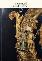 kniha Barokní zlatnictví ze sbírek Uměleckoprůmyslového muzea v Praze Katalog, Uměleckoprůmyslové museum 1974