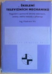 kniha Školení televizních mechaniků Regulační a pomocné obvody televizorů, antény, měřicí metody a přístroje, Práce 1973