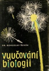 kniha Vyučování biologii na základní devítileté škole a střední všeobecně vzdělávací škole Příspěvek k didaktice biologie : Pom. kniha pro učitele, SPN 1965